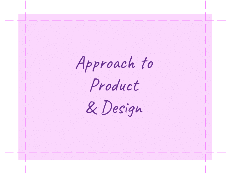 Approach to Product and Design